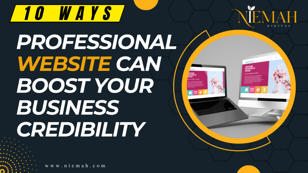10 WAYS A PROFESSIONAL WEBSITE CAN BOOST YOUR BUSINESS CREDIBILITY